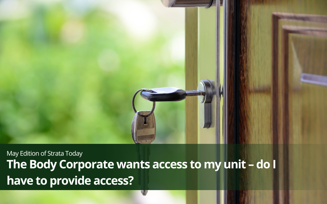 The Body Corporate wants access to my unit – do I have to provide access?