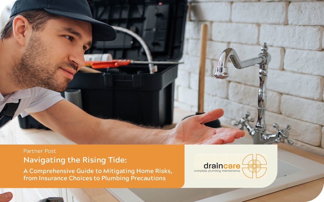 Navigating the Rising Tide: A Comprehensive Guide to Mitigating Home Risks, from Insurance Choices to Plumbing Precautions