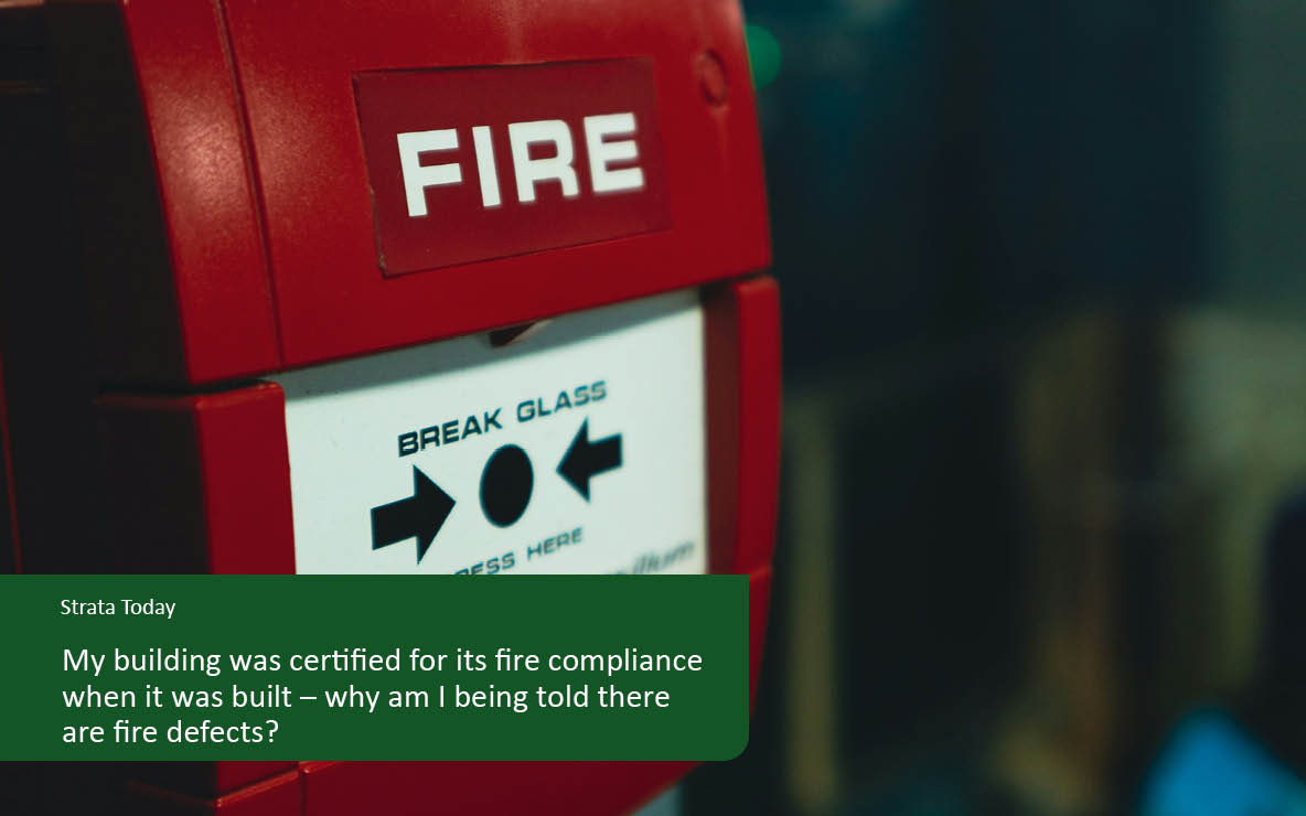 My building was certified for its fire compliance when it was built – why am I being told there are fire defects?
